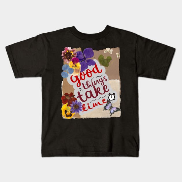 Good things take time - Inspirational Quotes Kids T-Shirt by teetone